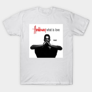 Haddaway - What is love dance music 90s T-Shirt